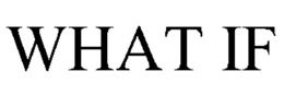 WHAT IF trademark