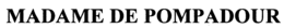 MADAME DE POMPADOUR trademark