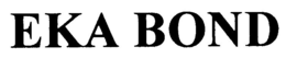 EKA BOND trademark
