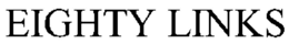 EIGHTY LINKS trademark