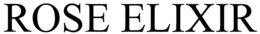 ROSE ELIXIR trademark