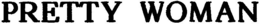 PRETTY WOMAN trademark