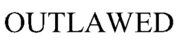 OUTLAWED trademark
