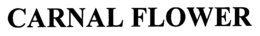 CARNAL FLOWER trademark