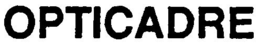 OPTICADRE trademark