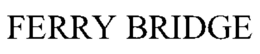 FERRY BRIDGE trademark