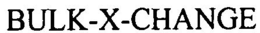 BULK-X-CHANGE trademark