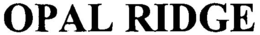 OPAL RIDGE trademark