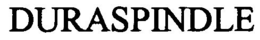 DURASPINDLE trademark