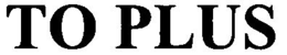 TO PLUS trademark