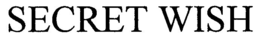SECRET WISH trademark