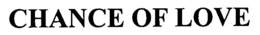 CHANCE OF LOVE trademark