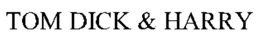 TOM DICK & HARRY trademark