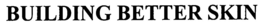 BUILDING BETTER SKIN trademark