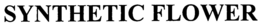 SYNTHETIC FLOWER trademark