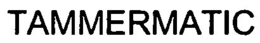 TAMMERMATIC trademark