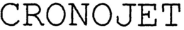 CRONOJET trademark
