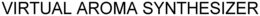 VIRTUAL AROMA SYNTHESIZER trademark
