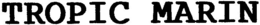 TROPIC MARIN trademark