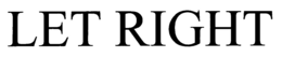 LET RIGHT trademark