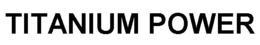 TITANIUM POWER trademark
