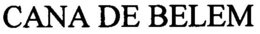 CANA DE BELEM trademark