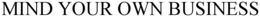 MIND YOUR OWN BUSINESS trademark