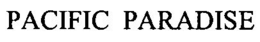 PACIFIC PARADISE trademark