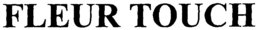 FLEUR TOUCH trademark