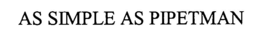 AS SIMPLE AS PIPETMAN trademark