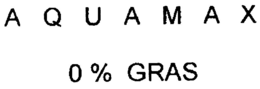 AQUAMAX 0 % GRAS trademark