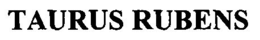 TAURUS RUBENS trademark