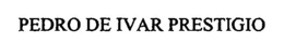 PEDRO DE IVAR PRESTIGIO trademark