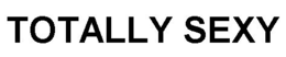 TOTALLY SEXY trademark