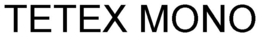 TETEX MONO trademark