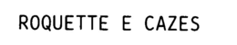 ROQUETTE E CAZES trademark