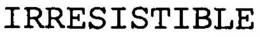 IRRESISTIBLE trademark