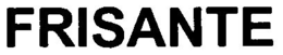 FRISANTE trademark