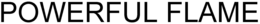 POWERFUL FLAME trademark