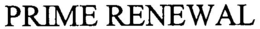 PRIME RENEWAL trademark