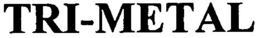 TRI-METAL trademark