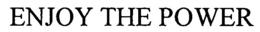 ENJOY THE POWER trademark