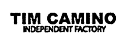 TIM CAMINO INDEPENDENT FACTORY trademark