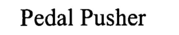 PEDAL PUSHER trademark