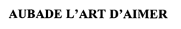 AUBADE L'ART D'AIMER trademark