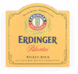 ERDINGER PIKANTUS  ERDINGER WEISSBRAU GETREU DEM BAYERISCHEN REINHEITSGEBOT VON 1516 AUS BAYERN WEIZEN-BOCK ALE NET CONTENTS 1 PINT .9 FL. OZ. ALL NATURAL BOTTLE-FERMENTED ALC. 7.3% VOL. PRODUCT OF GERMANY trademark