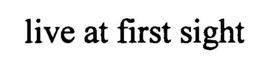 LIVE AT FIRST SIGHT trademark