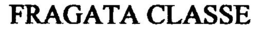 FRAGATA CLASSE trademark