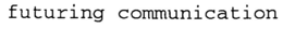 FUTURING COMMUNICATION trademark
