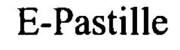 E-PASTILLE trademark